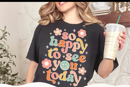 So Happy To See You Today